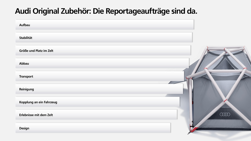 Die Reportageaufträge zum Audi Campingzelt sind da.