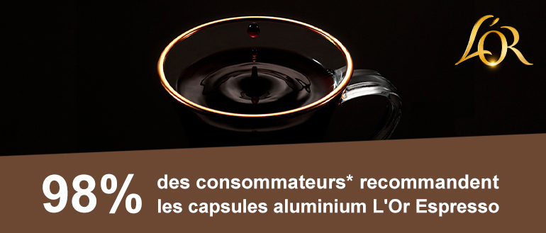 98 % des consommateurs* recommandent les capsules aluminium L'Or Espresso
