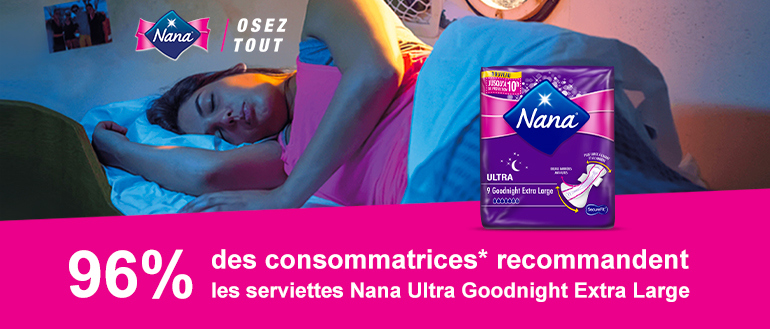 96% des consommatrices* recommandent les serviettes Nana Ultra Goodnight Extra Large