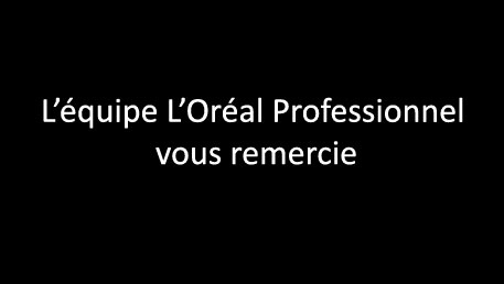 L'équipe L'Oréal Professionnel vous remercie