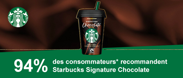 94% des consommateurs* recommandent Starbucks Signature Chcolate