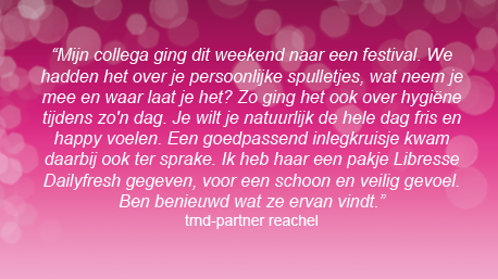 De collega van Reachel gaat naar een festival. Een top moment om over Libresse te beginnen! Geef jouw laatste gesprekken door deze week.