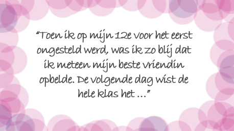 ... komt vaak onverwacht en ongelegen! Echter is het niks om ons voor de te schamen; alle vrouwen maken het immers mee.