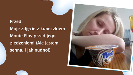 Kliknij na strzałkę po prawej stronie, aby zobaczyć co stało się z Ambasadorką Dorotka.1986 po zjedzeniu Monte Plus Karmel!