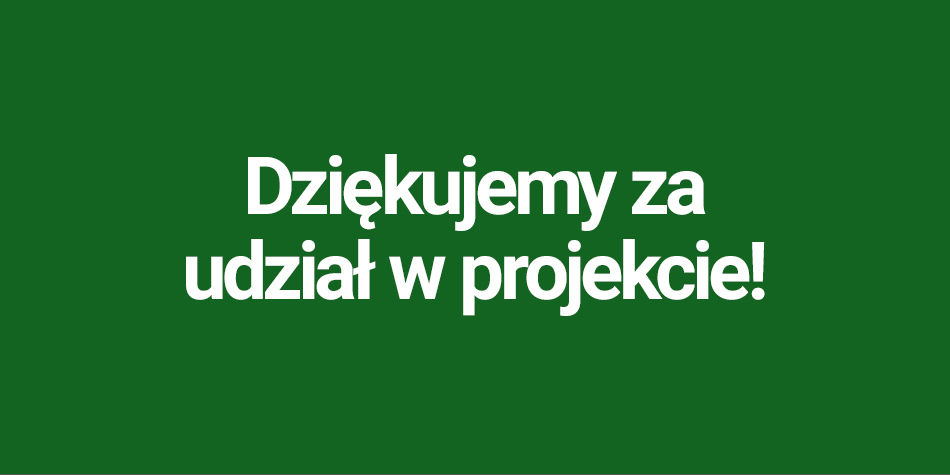 Dziękujemy za udział w projekcie!